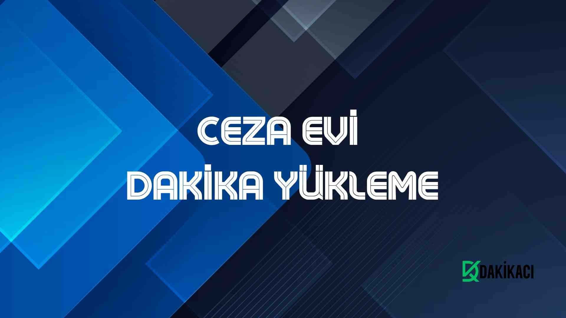 CEZA EVİ DAKİKA YÜKLEME